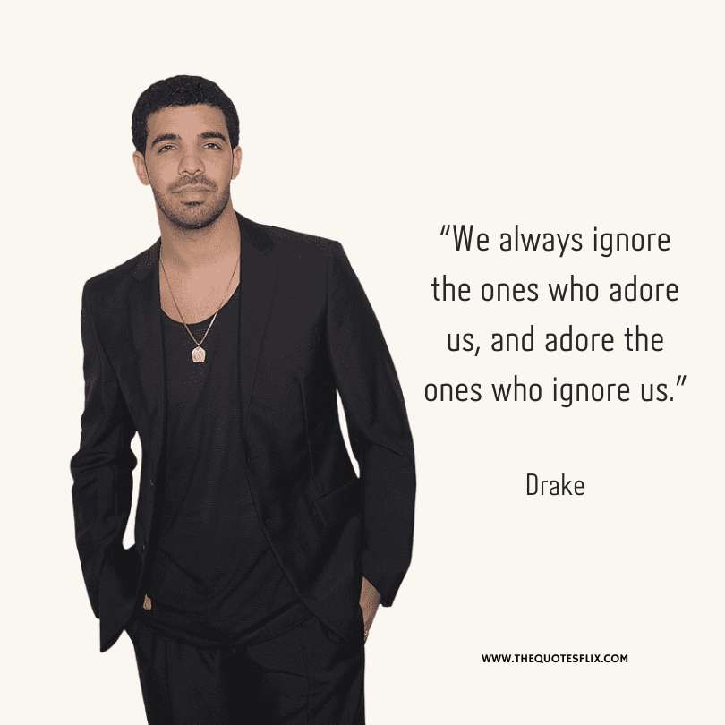 Inspirational quotes from rappers - we ignore who adore us drake