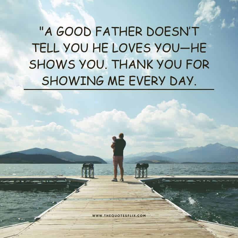 Short fathers day quotes - good father loves he shows you everyday