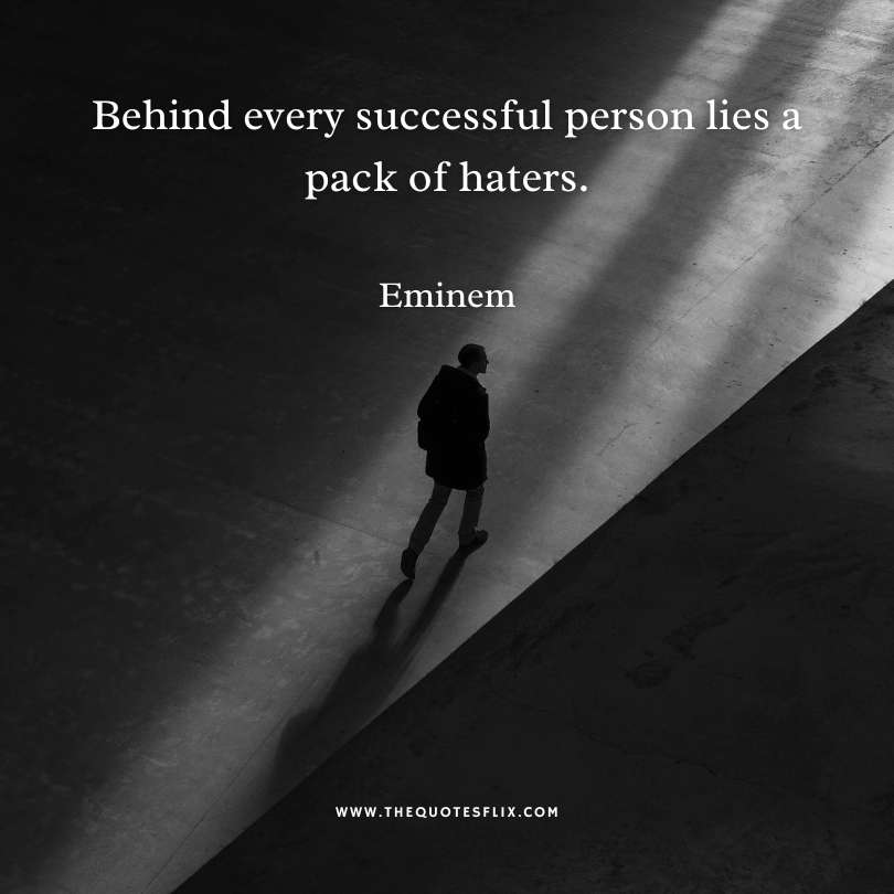 eminem quotes - behind successful person lies haters