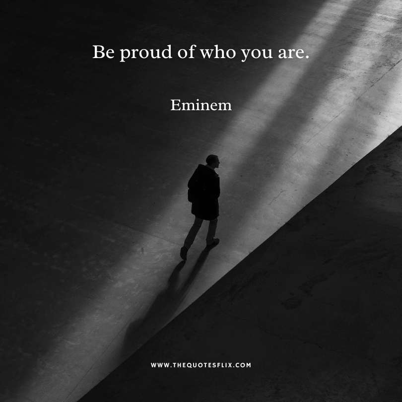 eminem short quotes - be proud of who you are