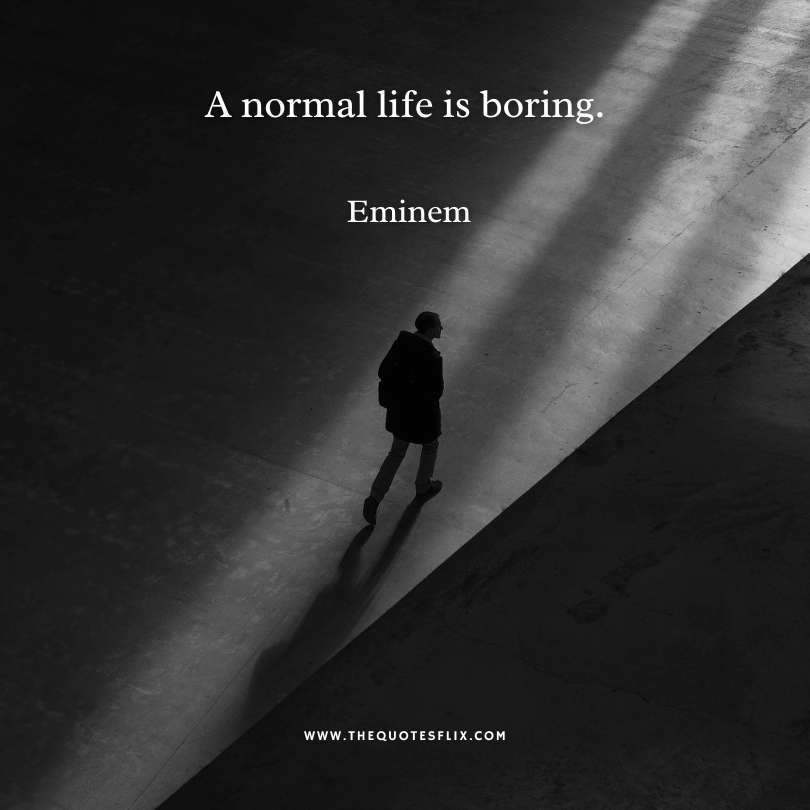 eminem short quotes - normal life is boring