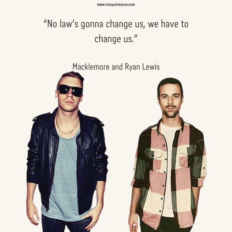 famous rappers quotes about life - no law change us we have to change us