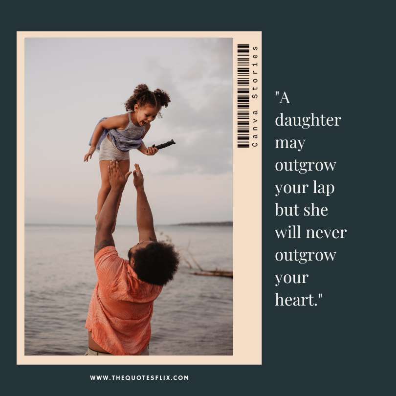 fathers day quotes from daughter - daughter outgrow lap never your heart