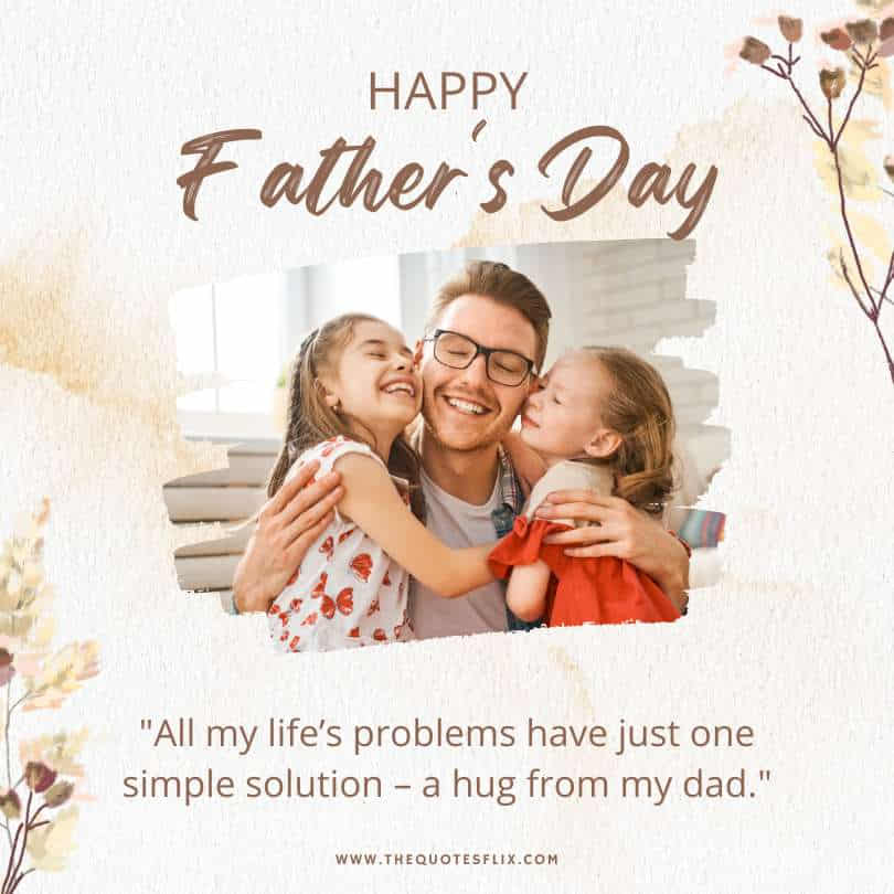 fathers day quotes from daughter - life problems solution hug from dad