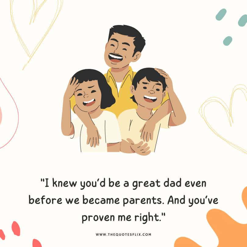 fathers day quotes - great dad became parents proven right