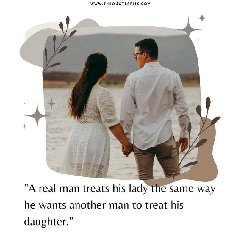 fathers day quotes - real man treats lady another man treat daughter