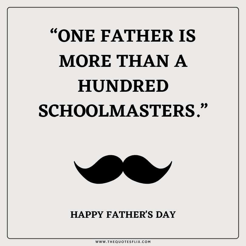 fathers day quotes short - sfather more than hundred schoolmasters