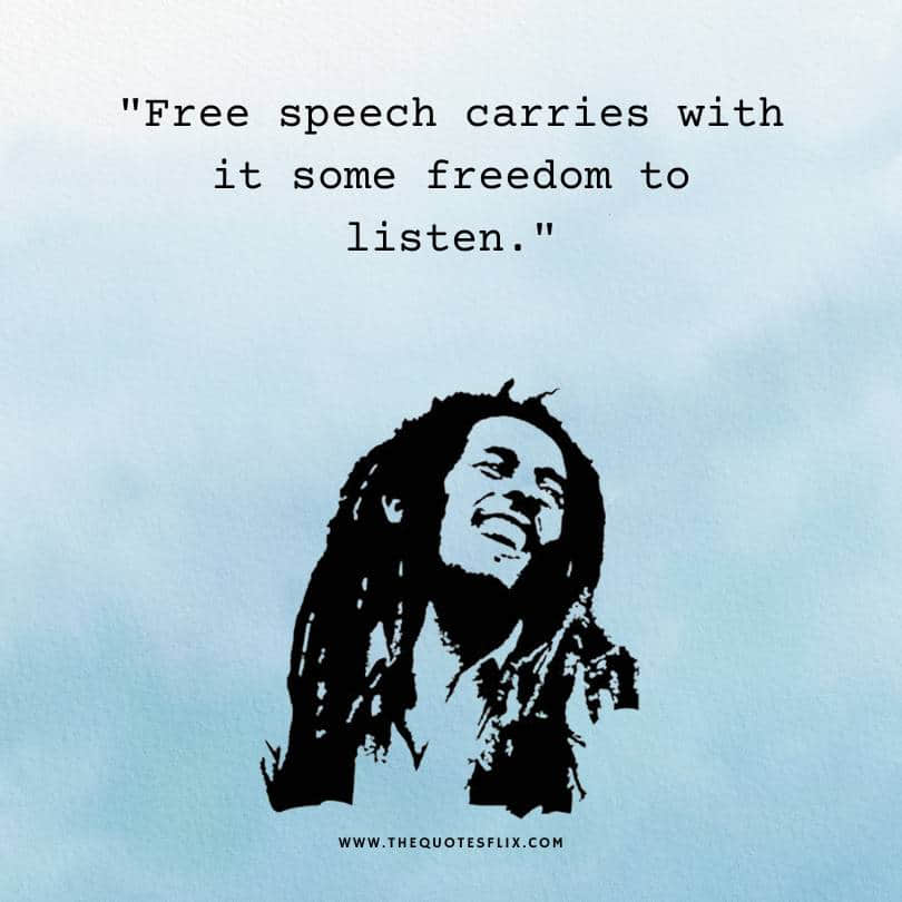 bob marley quotes about life - free speech carries freedom to listen