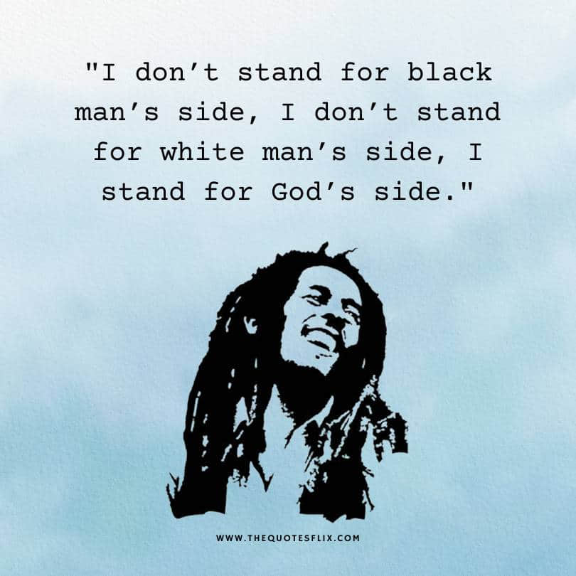 bob marley quotes about love - dont stand for black white man stand for god