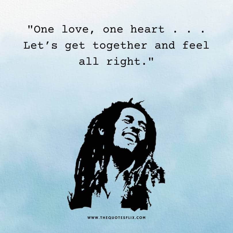 bob marley quotes about love - one love one heart feel alright