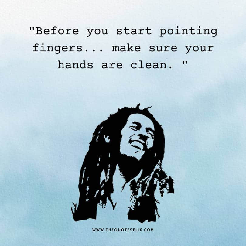 bob marley quotes - before pointing fingers your hands are clean