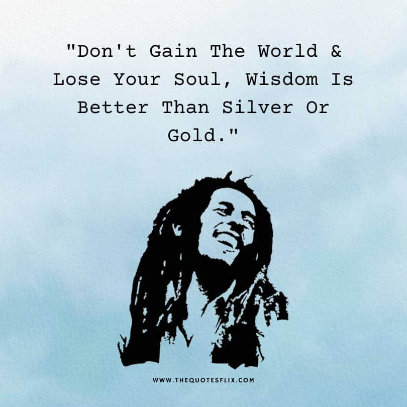 bob marley quotes love - lose your soul wisdom better