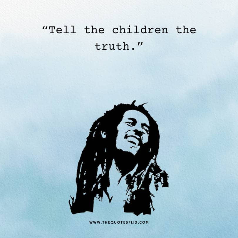 bob marley quotes - tell children the truth