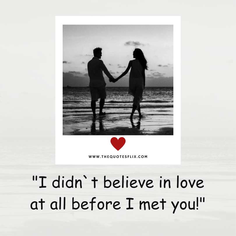 deep love quotes for her - didnt believe in love before i met you