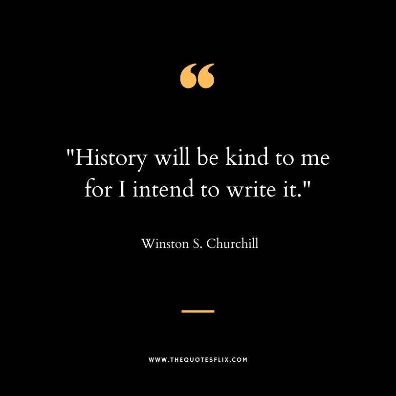 famous writer quotes - history will be kind i intend to write
