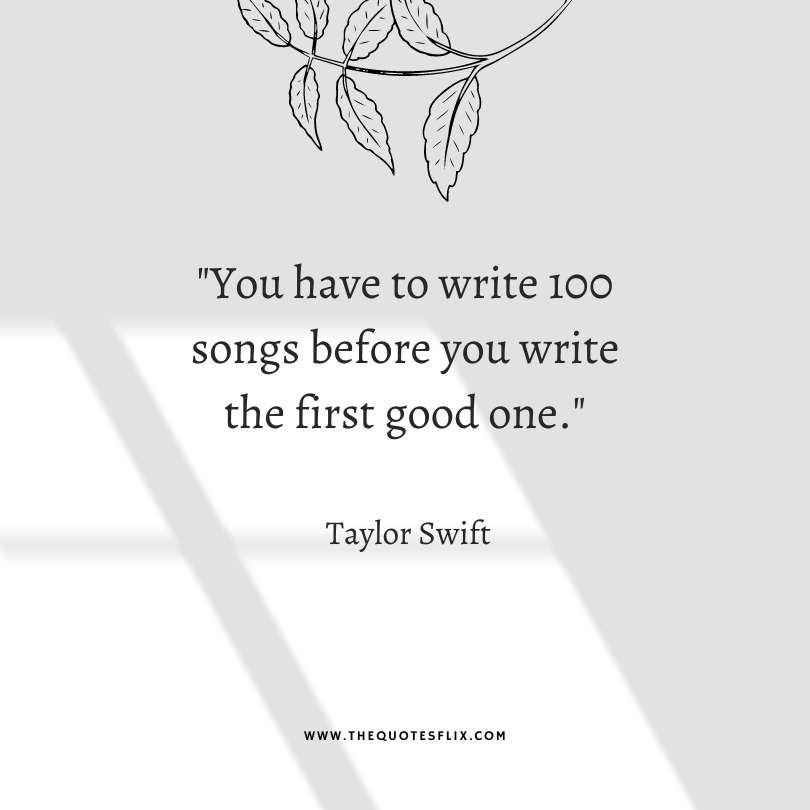 inspirational taylor swift quotes - wirte 100 songs before first good one