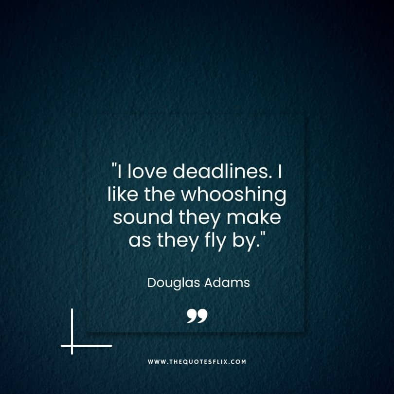 inspirational writing quotes - i love deadlines like whoosing sounds fly by