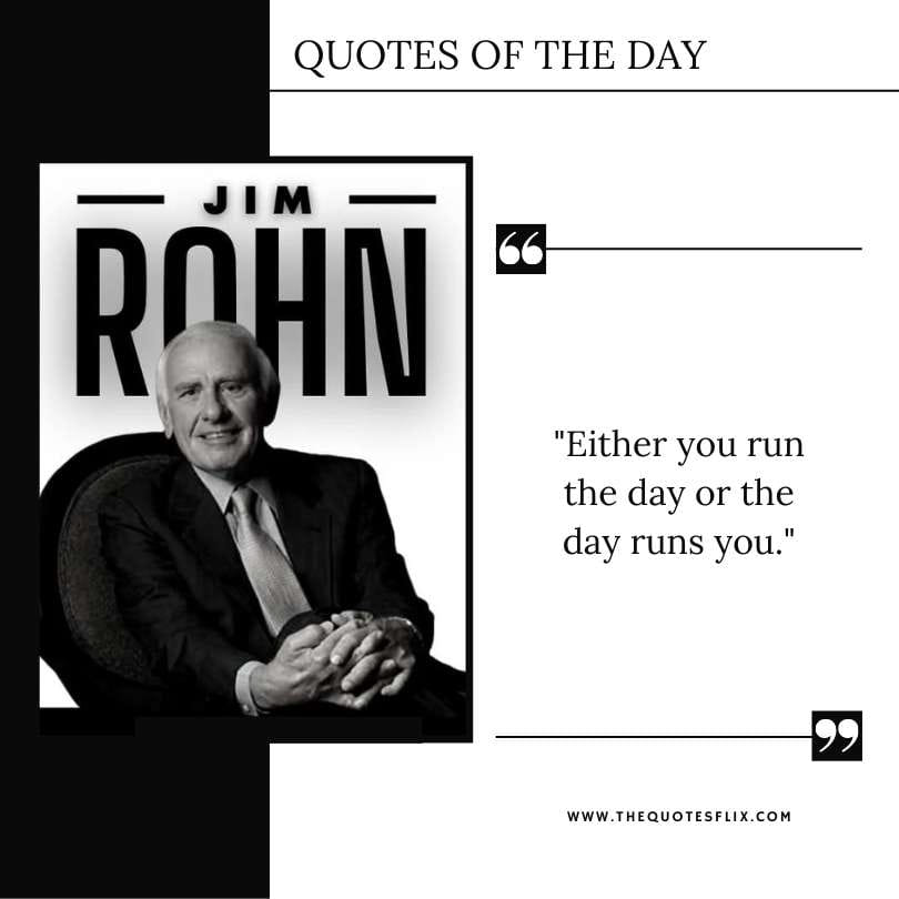 jim rohn quotes motivation - run the day or day runs you