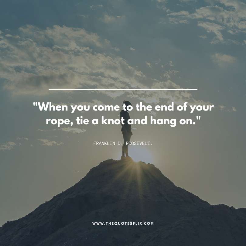 powerful man quotes - end of your rope tie knot and hang on