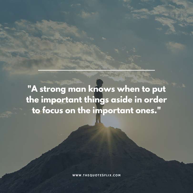 powerful man quotes - knows important things aside to focus important ones