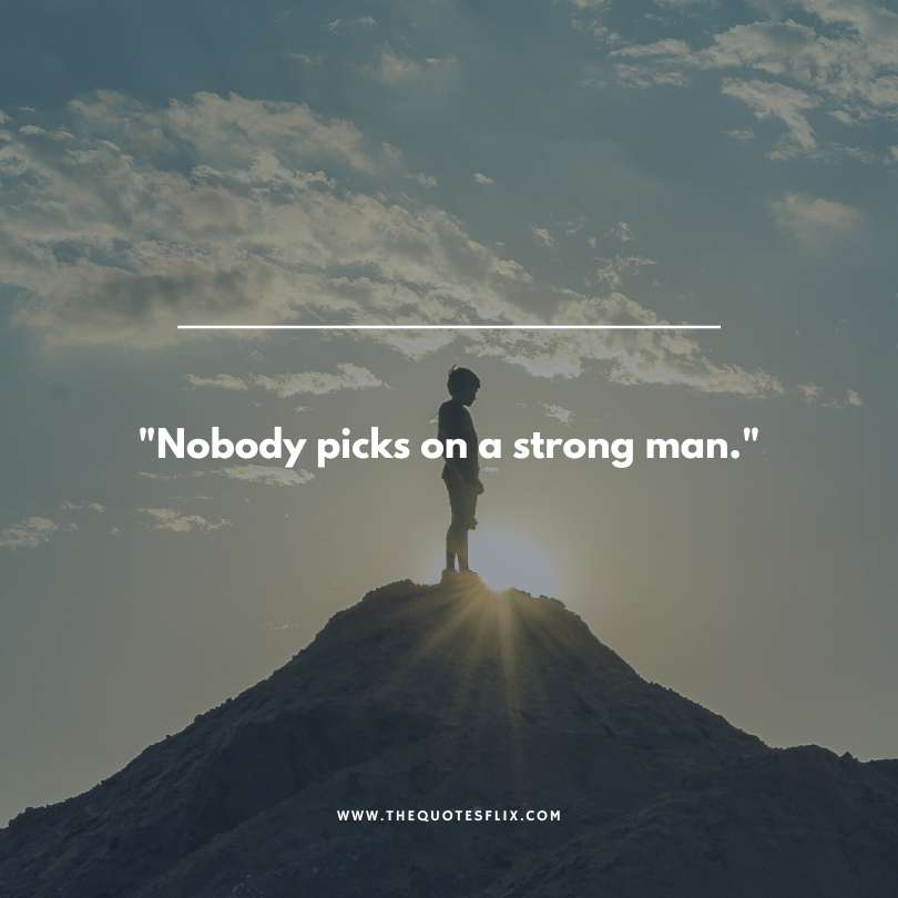 strong man quotes - nobody picks a strong man