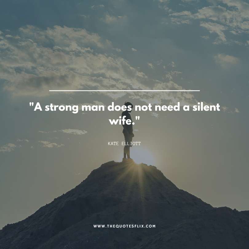 strong man quotes - strong man not need a slient wife