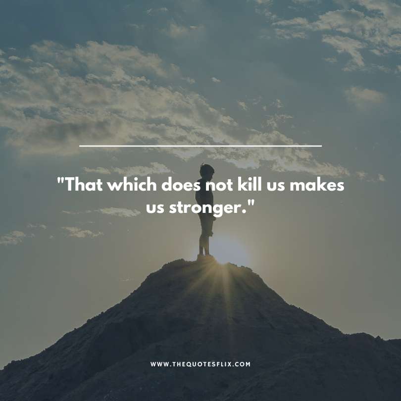 strong man quotes - which does not kill us makes stronger
