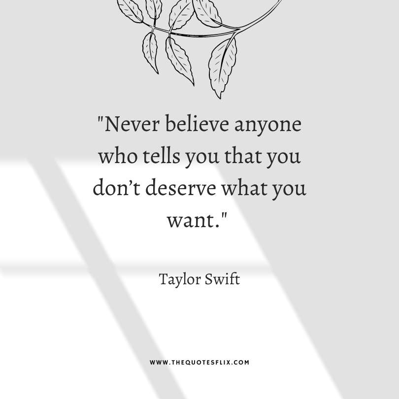 taylor swift quotes friendship - never believe who tells you dont deserve you want