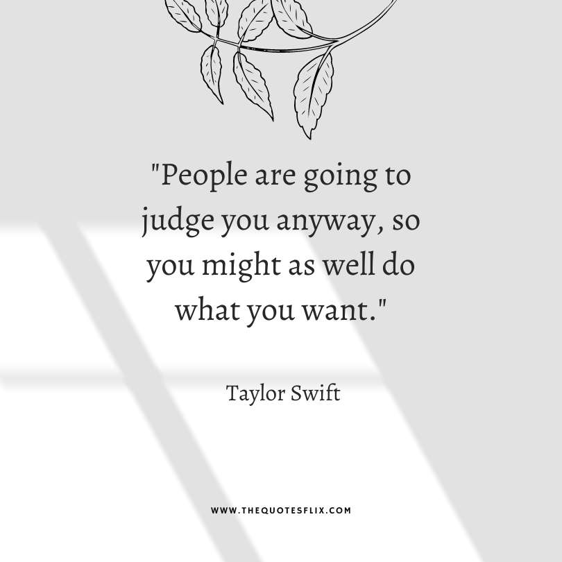 taylor swift quotes from songs - people going to judge anyway