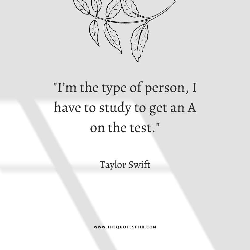 taylor swift quotes from songs - type of person have to study to get a