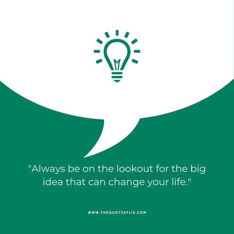 Norman Vincent Peale Quotes and Sayings - always be on lookout for big ideas that change life