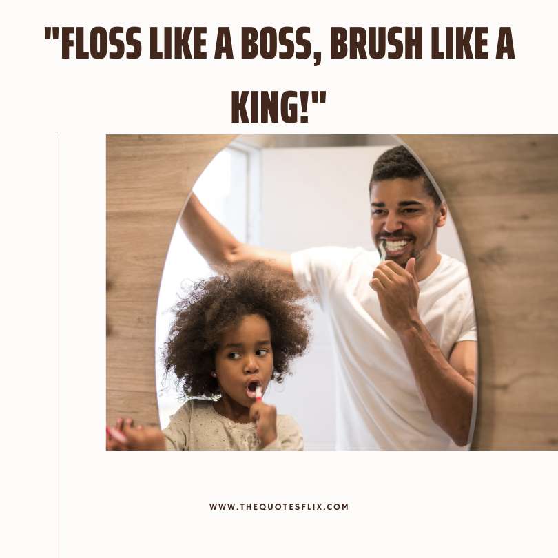 funny dental quotes and sayings - floss like boss brush like king