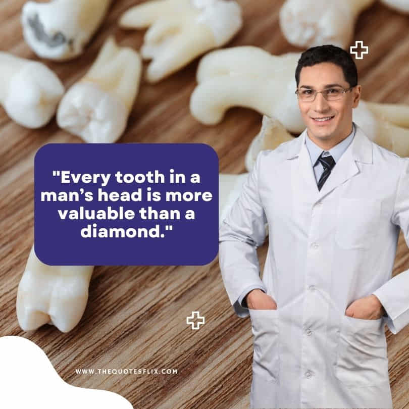 funny dental quotes - mans tooth is valuable than diamond