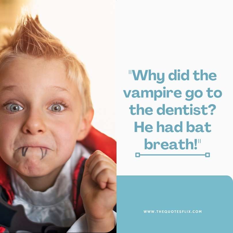 funny dental quotes - why vampire go to dentist