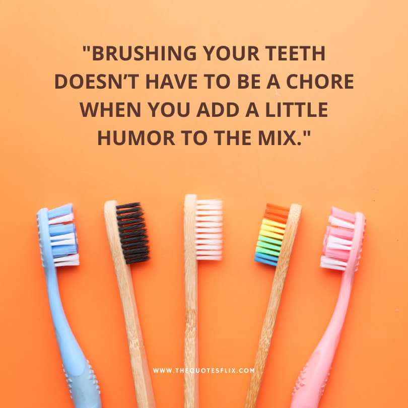 funny dental sayings - brushing teeth add humor to mix