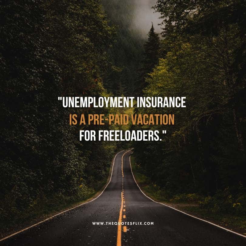 health insurance motivational quotes - umemployment insurance is vacation for freeloaders