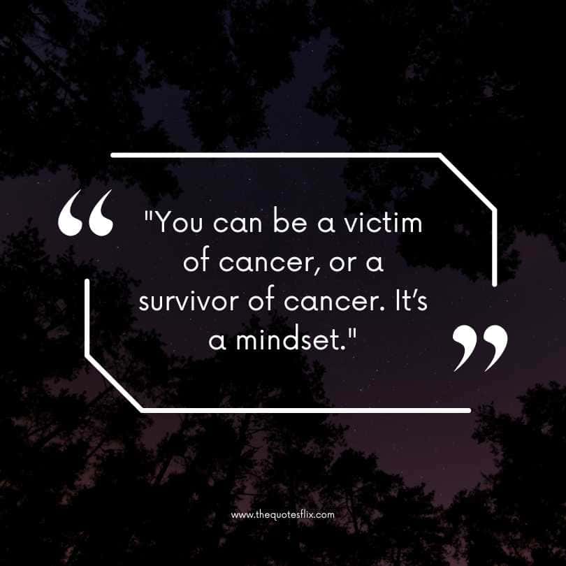motivational cancer quotes - can be a victim or a survivor of cancer its a mindset