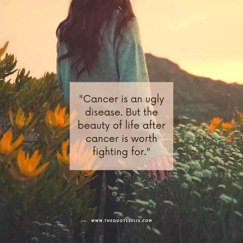 motivational cancer quotes - cancer is ugly life after cancer worth fighting for