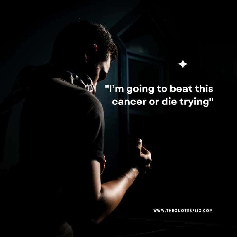 motivational cancer quotes - going to beat cancer or die trying