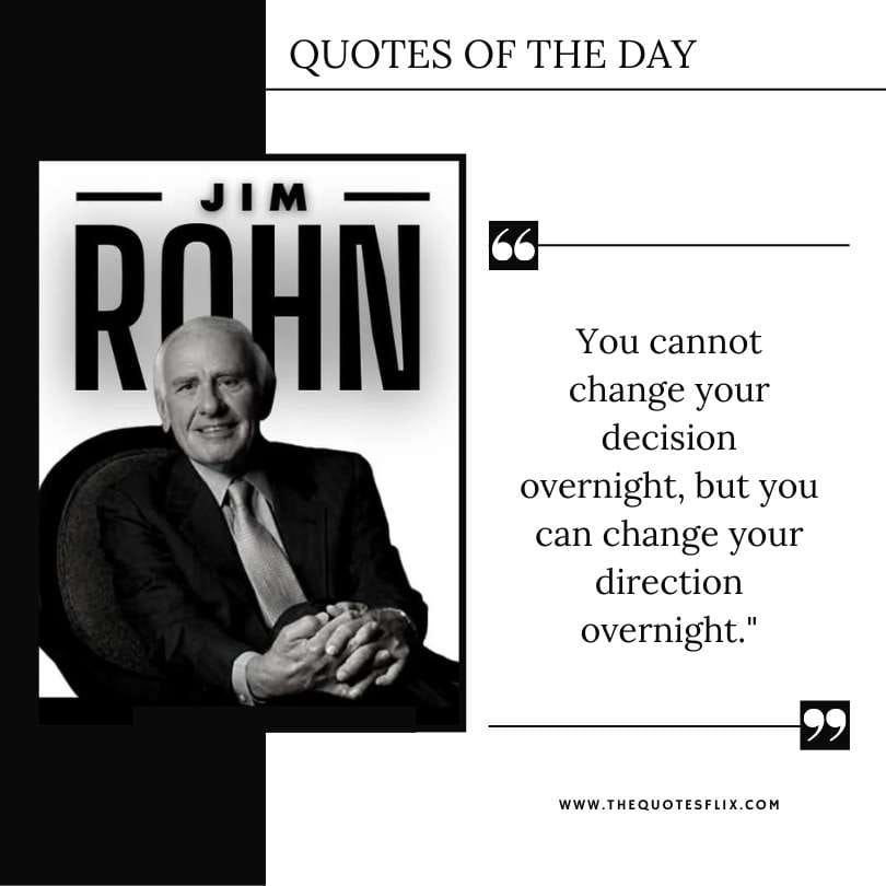 motivational quotes by jim rohn - cannot change overnight change direction