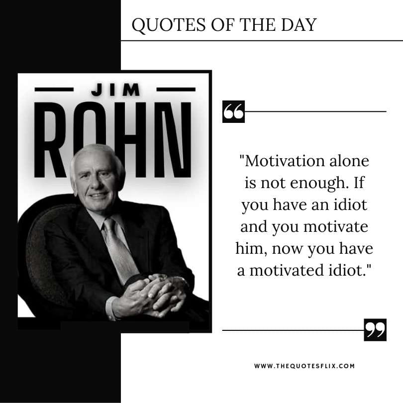 motivational quotes by jim rohn - motivation alone is not enough