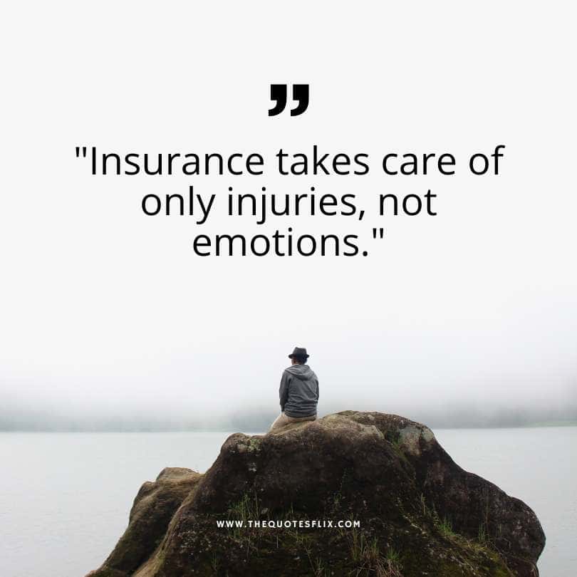 quotes about health insurance - insurance takes care of injuries not emotions