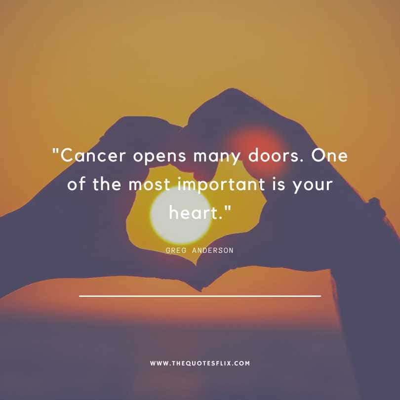 quotes cancer inspirational - cancer open doors most important one is your heart