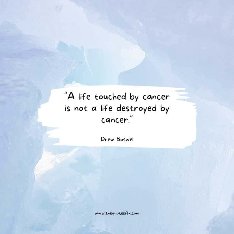 quotes cancer inspirational - life touched by cancer is not a life destroyed by cancer