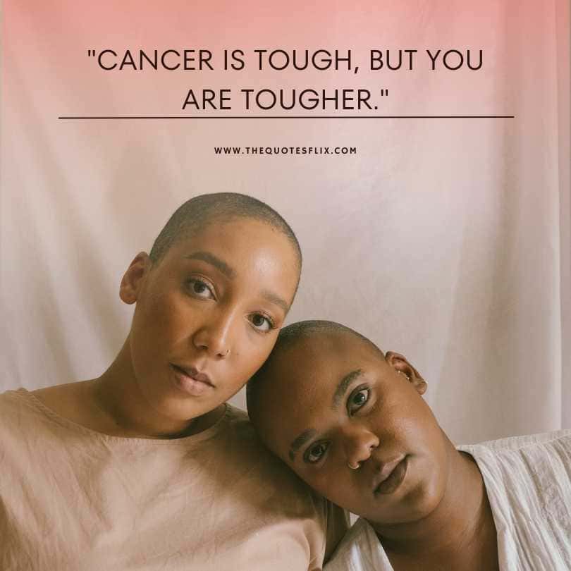 quotes on cancer - cancer is tough but you are tougher