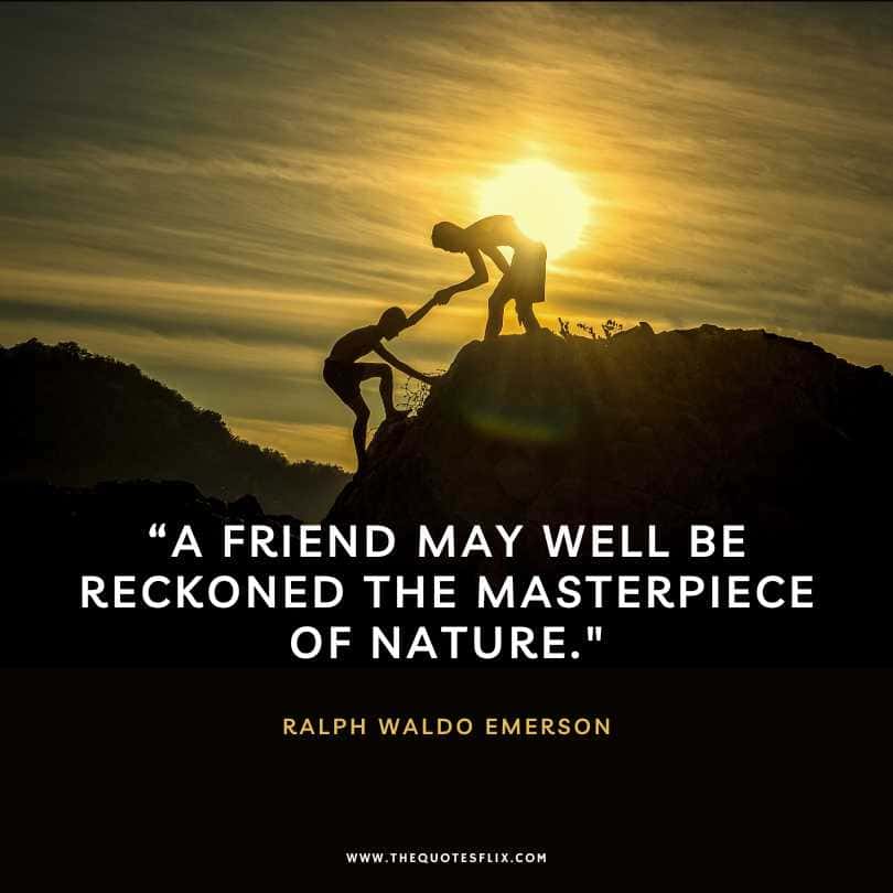 ralph waldo emerson quotes - a friend be reckoned masterpiece of nature