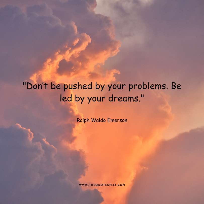 ralph waldo emerson quotes on nature - dont be pushed by problems led by your dreams