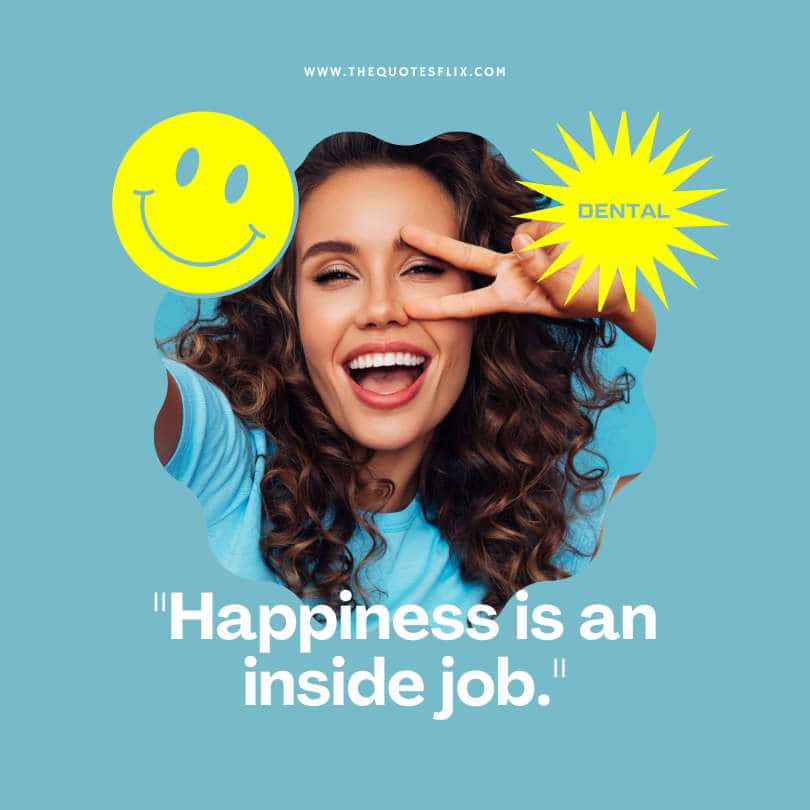 short funny dental quotes - happiness is inside job