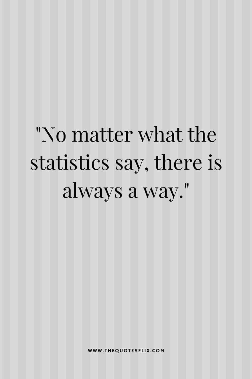 cancer survivor quotes - no matter what statistics say there a way