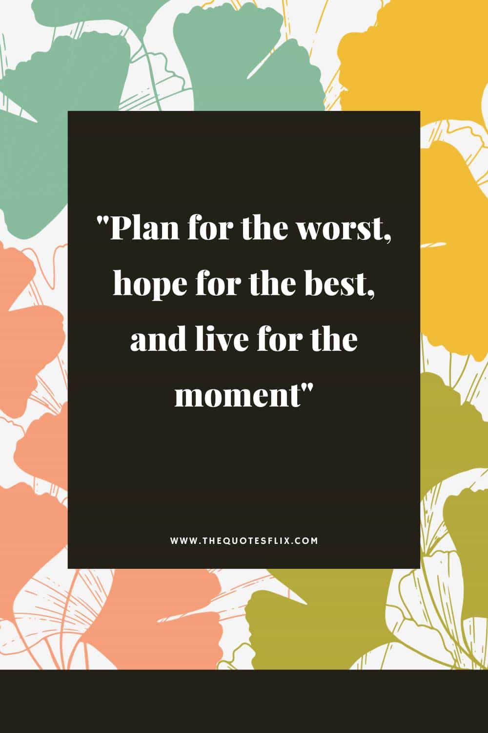 cancer survivor quotes - plan for worst live for moment